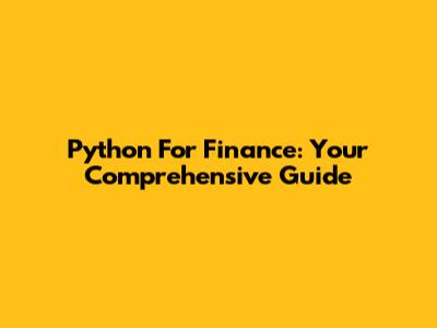 Python For Finance: Your Comprehensive Guide