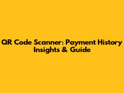 QR Code Scanner: Payment History Insights & Guide