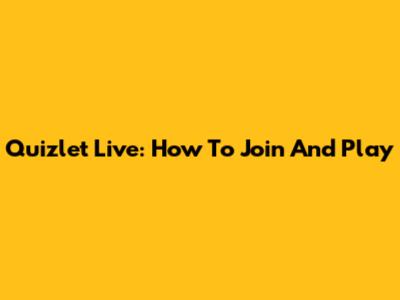 Quizlet Live: How To Join And Play