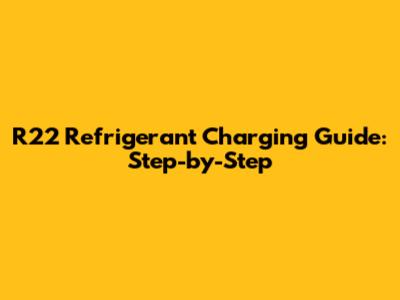 R22 Refrigerant Charging Guide: Step-by-Step