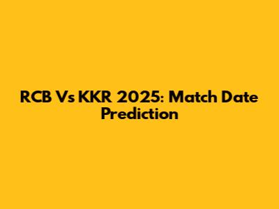 RCB Vs KKR 2025: Match Date Prediction