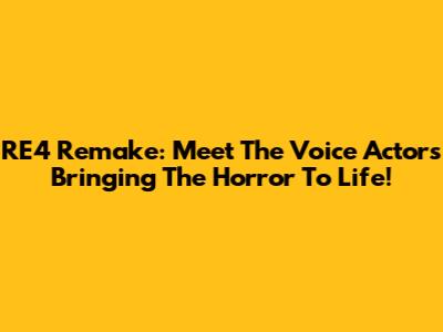 RE4 Remake: Meet The Voice Actors Bringing The Horror To Life!