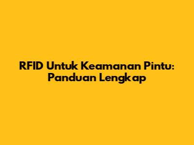 RFID Untuk Keamanan Pintu: Panduan Lengkap