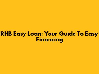 RHB Easy Loan: Your Guide To Easy Financing