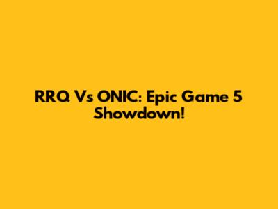 RRQ Vs ONIC: Epic Game 5 Showdown!