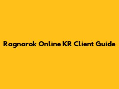 Ragnarok Online KR Client Guide