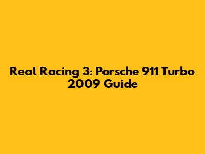 Real Racing 3: Porsche 911 Turbo 2009 Guide