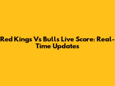 Red Kings Vs Bulls Live Score: Real-Time Updates