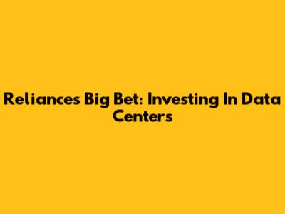 Reliance's Big Bet: Investing In Data Centers