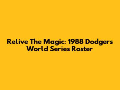 Relive The Magic: 1988 Dodgers World Series Roster