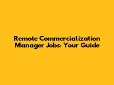 Remote Commercialization Manager Jobs: Your Guide