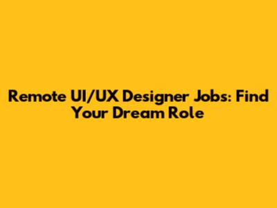 Remote UI/UX Designer Jobs: Find Your Dream Role
