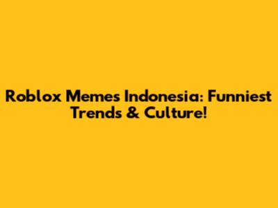 Roblox Memes Indonesia: Funniest Trends & Culture!