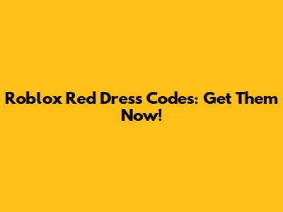 Roblox Red Dress Codes: Get Them Now!