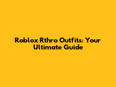 Roblox Rthro Outfits: Your Ultimate Guide