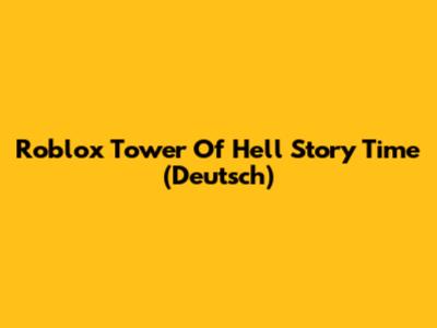 Roblox Tower Of Hell Story Time (Deutsch)