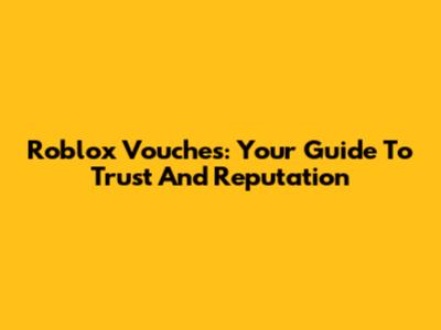 Roblox Vouches: Your Guide To Trust And Reputation