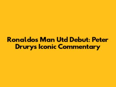 Ronaldo's Man Utd Debut: Peter Drury's Iconic Commentary