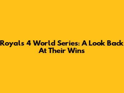 Royals' 4 World Series: A Look Back At Their Wins