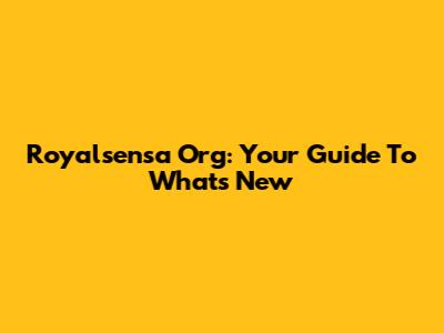Royalsensa Org: Your Guide To What's New