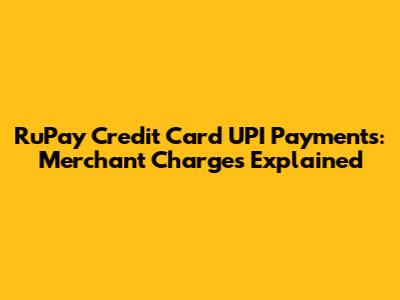 RuPay Credit Card UPI Payments: Merchant Charges Explained