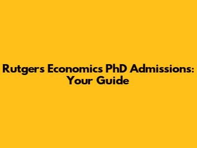 Rutgers Economics PhD Admissions: Your Guide
