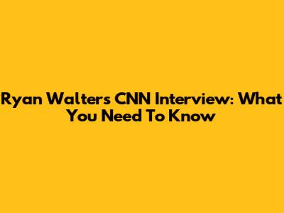 Ryan Walters CNN Interview: What You Need To Know