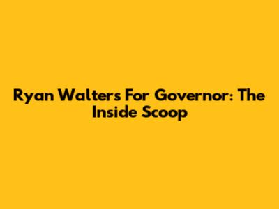 Ryan Walters For Governor: The Inside Scoop