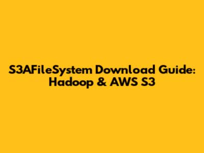 S3AFileSystem Download Guide: Hadoop & AWS S3