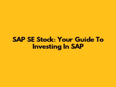 SAP SE Stock: Your Guide To Investing In SAP