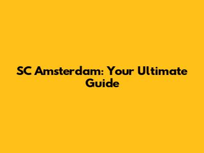 SC Amsterdam: Your Ultimate Guide