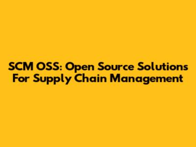 SCM OSS: Open Source Solutions For Supply Chain Management