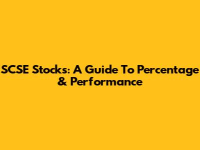 SCSE Stocks: A Guide To Percentage & Performance
