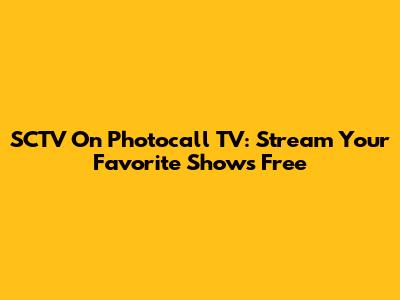 SCTV On Photocall TV: Stream Your Favorite Shows Free