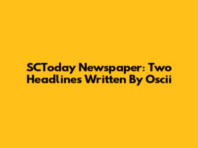 SCToday Newspaper: Two Headlines Written By Oscii