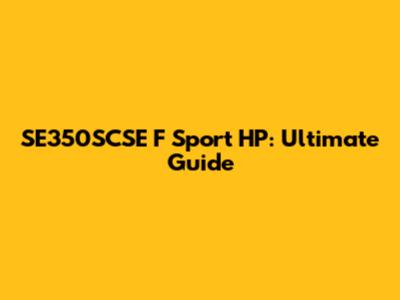 SE350SCSE F Sport HP: Ultimate Guide