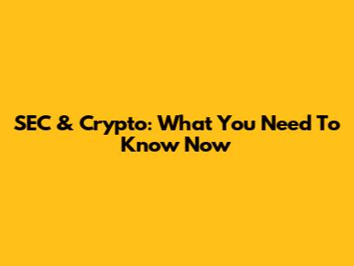 SEC & Crypto: What You Need To Know Now