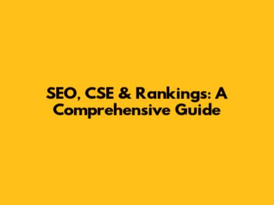 SEO, CSE & Rankings: A Comprehensive Guide