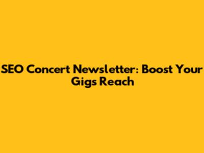 SEO Concert Newsletter: Boost Your Gig's Reach