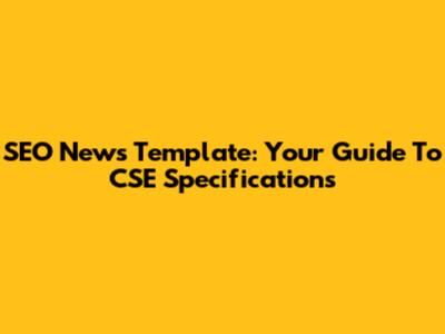 SEO News Template: Your Guide To CSE Specifications