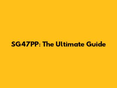 SG47PP: The Ultimate Guide