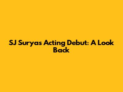SJ Surya's Acting Debut: A Look Back