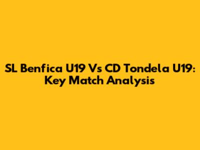 SL Benfica U19 Vs CD Tondela U19: Key Match Analysis
