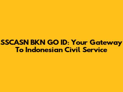 SSCASN BKN GO ID: Your Gateway To Indonesian Civil Service