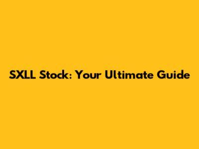 SXLL Stock: Your Ultimate Guide