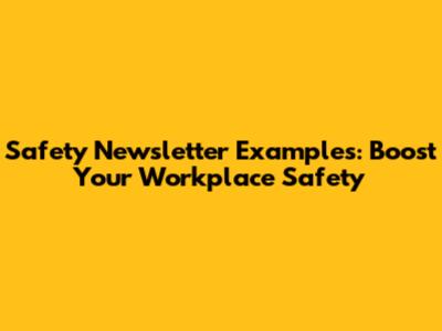 Safety Newsletter Examples: Boost Your Workplace Safety