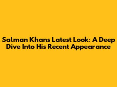 Salman Khan's Latest Look: A Deep Dive Into His Recent Appearance