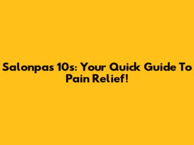 Salonpas 10s: Your Quick Guide To Pain Relief!