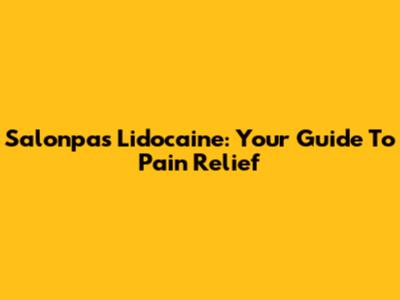 Salonpas Lidocaine: Your Guide To Pain Relief