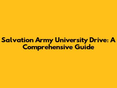Salvation Army University Drive: A Comprehensive Guide